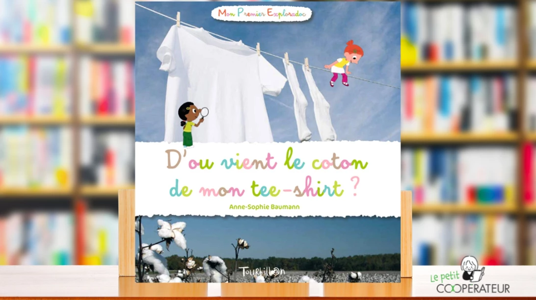 le livre «D'où vient le coton de mon tee-shirt?» écrit par Anne-Sophie Baumann